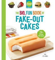 Hearst Home Kids Food Network Magazine The Big, Fun Book of Fake-Out Cakes: 75+ Great Recipes