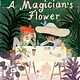 Elsewhere Editions A Magician’s Flower