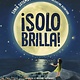 Philomel Books ¡Solo brilla! Como ser la mejor version de ti mismo (Just Shine! How to Be a Better You Spanish Edition)