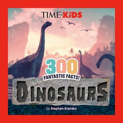 Penguin Young Readers Licenses TIME for Kids: 300 Fantastic Facts!: Dinosaurs