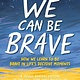 Dutton Books for Young Readers We Can Be Brave: How We Learn to Be Brave in Life's Decisive Moments