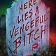 Here Lies a Vengeful Bitch