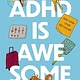 ADHD Is Awesome:  A Guide To (Mostly) Thriving With ADHD