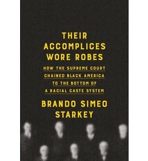 Doubleday Their Accomplices Wore Robes: How the Supreme Court Chained Black America to the Bottom of a Racial Caste System