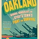 Goodbye, Oakland: Winning, Wanderlust, and a Sports Town's Fight for Survival