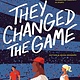 They Changed the Game: 50 Stories and Illustrations Celebrating Creativity in Sports