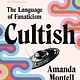 Harper Perennial Cultish: The Language of Fanaticism