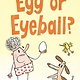 Candlewick Chick and Brain: Egg or Eyeball?