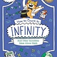 Arcturus How to Count to Infinity and Other Incredible Ideas About Math