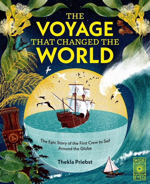 Wide Eyed Editions The Voyage That Changed The World: The Epic Story of The First Crew to Sail Around the Globe