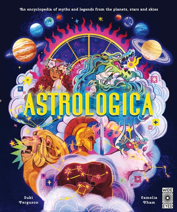 Wide Eyed Editions Astrologica: An Encyclopedia of Myths and Legends From the Planets, Stars and Skies