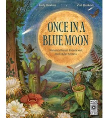 Wide Eyed Editions Once in a Blue Moon: Nature’s rarest events and best-kept secrets