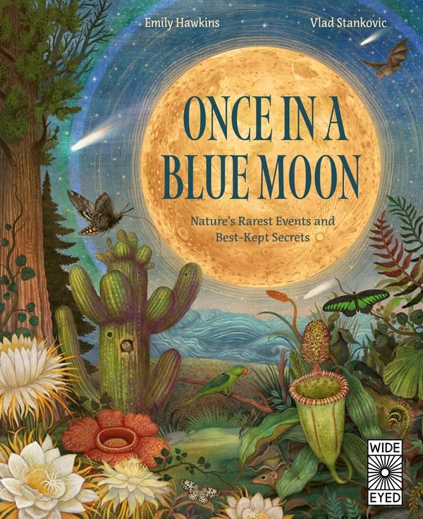 Wide Eyed Editions Once in a Blue Moon: Nature’s rarest events and best-kept secrets