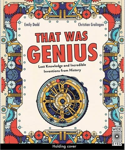 Wide Eyed Editions That Was Genius: Lost Knowledge and Incredible Inventions from History