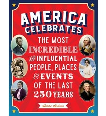 becker&mayer! kids America Celebrates: The Most Incredible and Influential People, Places & Events of the Last 250 Years