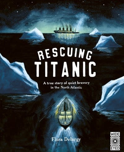 Wide Eyed Editions Rescuing Titanic: A true story of quiet bravery in the North Atlantic