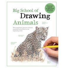 Big School of Drawing Animals: Well-explained, practice-oriented drawing instruction for the beginning artist