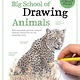 Big School of Drawing Animals: Well-explained, practice-oriented drawing instruction for the beginning artist