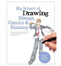 Big School of Drawing Manga, Comics & Fantasy: Well-explained, practice-oriented drawing instruction for the beginning artist