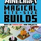 Minecraft: Magical Bite-Size Builds (Over 20 marvelous mini projects)