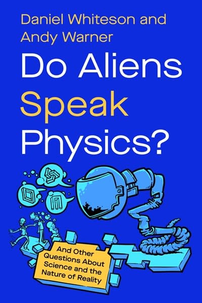 Do Aliens Speak Physics?: And Other Questions about Science and the Nature of Reality