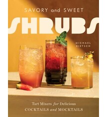 Savory and Sweet Shrubs: Tart Mixers for Delicious Cocktails and Mocktails