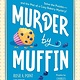 Adams Media Murder by Muffin: Solve the Puzzles—and the Plot of a Cozy Bakery Mystery!