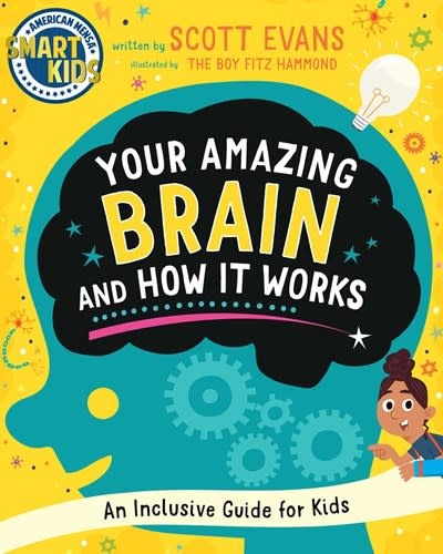 Sky Pony Your Amazing Brain and How It Works: An Inclusive Guide for Kids (Smart Kids by American Mensa®)