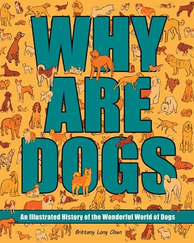 Andrews McMeel Publishing Why Are Dogs: An Illustrated History of the Wonderful World of Dogs
