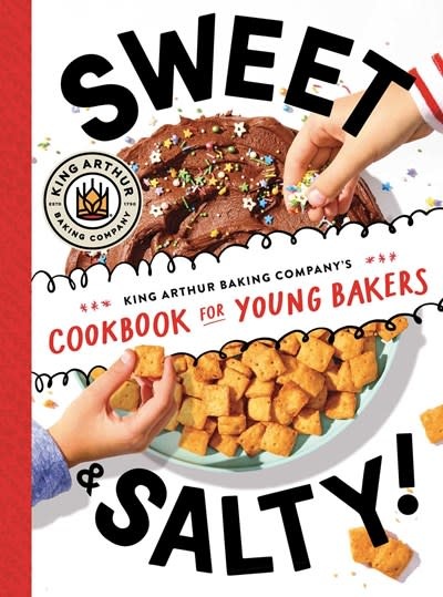 Simon & Schuster Books for Young Readers Sweet & Salty!: King Arthur Baking Company's Cookbook for Young Bakers