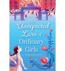Atheneum Books for Young Readers The Unexpected Lives of Ordinary Girls