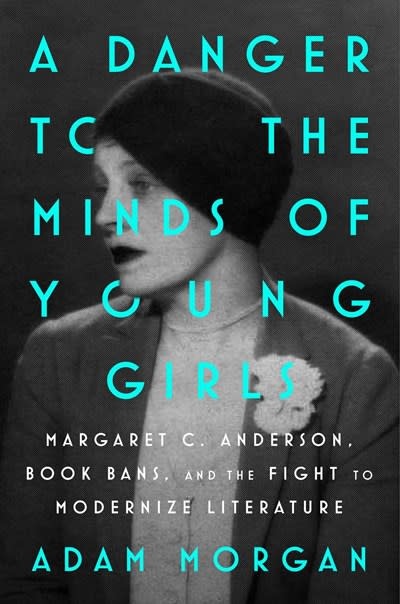 Atria/One Signal Publishers A Danger to the Minds of Young Girls: Margaret C. Anderson, Book Bans, and the Fight to Modernize Literature