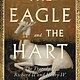 Avid Reader Press / Simon & Schuster The Eagle and the Hart: The Tragedy of Richard II and Henry IV