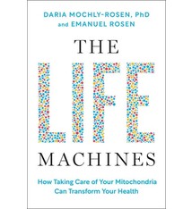The Life Machines: How Taking Care of Your Mitochondria Can Transform Your Health
