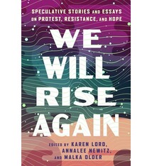 We Will Rise Again: Speculative Stories and Essays on Protest, Resistance, and Hope