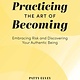 Practicing the Art of Becoming: Embracing Risk and Discovering Your Authentic Being