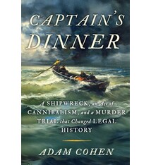Captain's Dinner: A Shipwreck, An Act of Cannibalism, and a Murder Trial that Changed Legal History