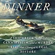 Captain's Dinner: A Shipwreck, An Act of Cannibalism, and a Murder Trial that Changed Legal History