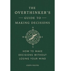 The Overthinker's Guide to Making Decisions: How to Make Decisions without Losing Your Mind