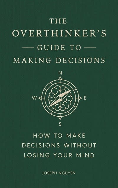 The Overthinker's Guide to Making Decisions: How to Make Decisions without Losing Your Mind