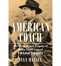 Grand Central Publishing American Coach: The Triumph and Tragedy of Notre Dame Legend Frank Leahy