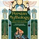 Running Press Kids Persian Mythology: Epic Stories of Gods, Heroes, and Monsters