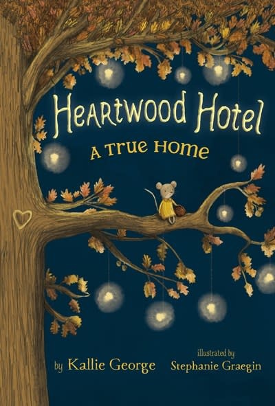 Little, Brown Books for Young Readers Heartwood Hotel: A True Home