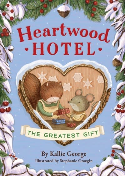 Little, Brown Books for Young Readers Heartwood Hotel: The Greatest Gift