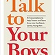 Workman Publishing Company Talk to Your Boys: 16 Conversations to Help Tweens and Teens Grow into Confident, Caring Young Men