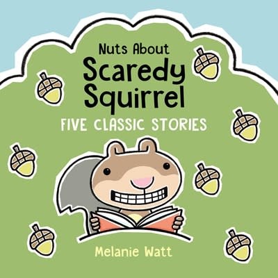 Kids Can Press Nuts About Scaredy Squirrel: Five Classic Stories