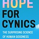 Grand Central Publishing Hope for Cynics: The Surprising Science of Human Goodness