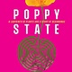 Timber Press Poppy State: A Labyrinth of Plants and a Story of Beginnings