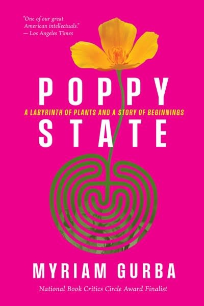 Timber Press Poppy State: A Labyrinth of Plants and a Story of Beginnings