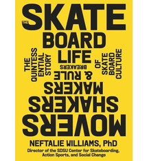 Artisan The Skateboard Life: Movers, Shakers, Makers & Rulebreakers: The Quintessential Story of Skateboard Culture